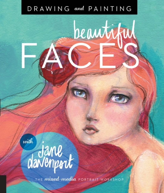 Drawing and Painting Beautiful Faces : A Mixed-Media Portrait Workshop, EPUB eBook
