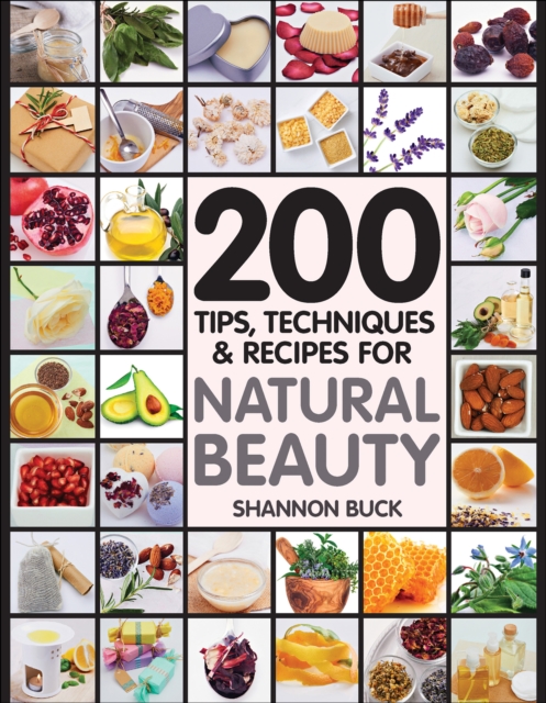200 Tips, Techniques & Recipes for Natural Beauty, EPUB eBook