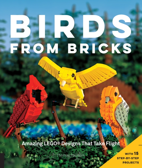 Birds from Bricks : Amazing LEGO(R) Designs That Take Flight - With 15 Step-by-Step Projects, EPUB eBook