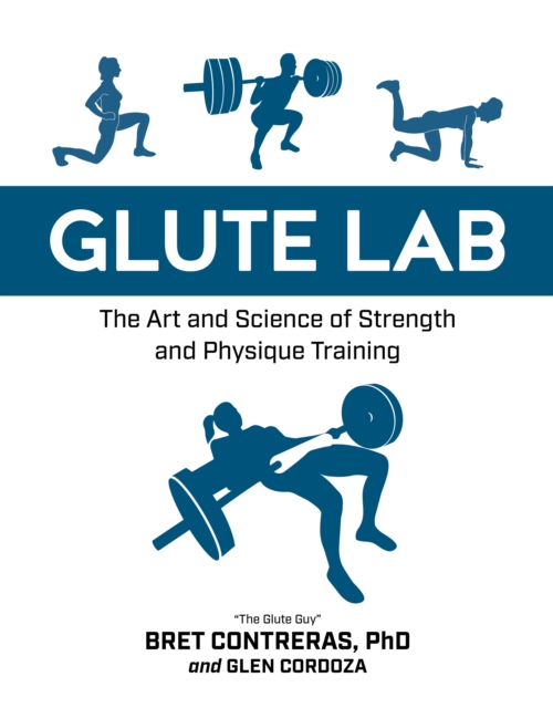 Glute Lab : The Art and Science of Strength and Physique Training, Hardback Book