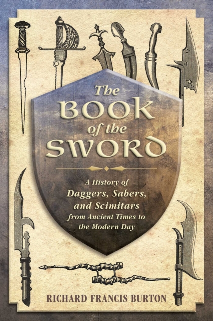 The Book of the Sword : A History of Daggers, Sabers, and Scimitars from Ancient Times to the Modern Day, EPUB eBook