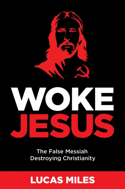 WOKE JESUS : Saving America from a False Messiah, Hardback Book
