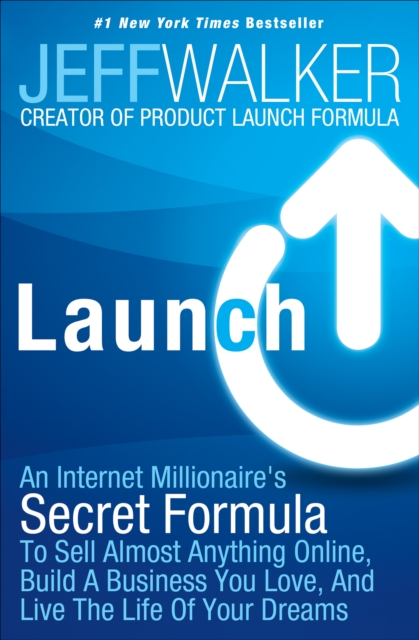Launch : An Internet Millionaire's Secret Formula To Sell Almost Anything Online, Build A Business You Love, And Live The Life Of Your Dreams, EPUB eBook