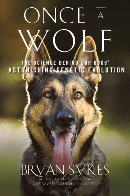 Once a Wolf : The Science Behind Our Dogs' Astonishing Genetic Evolution, EPUB eBook
