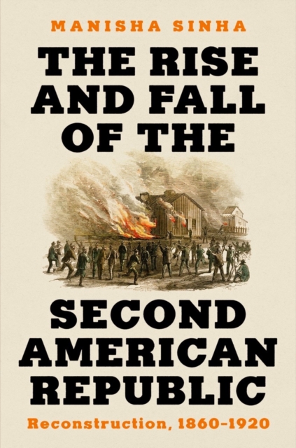 The Rise and Fall of the Second American Republic : Reconstruction, 1860-1920, EPUB eBook
