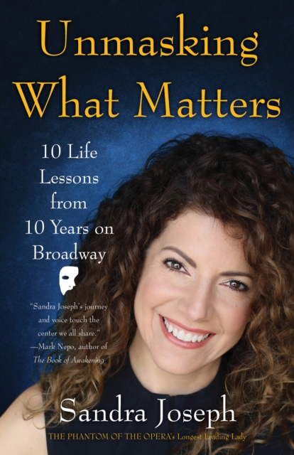 Unmasking What Matters : 10 Life Lessons From 10 Years on Broadway, EPUB eBook