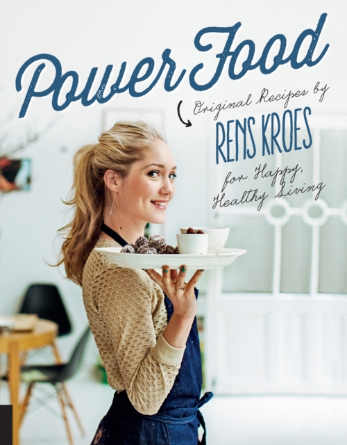 Power Food : Original Recipes by Rens Kroes for Happy Healthy Living, EPUB eBook