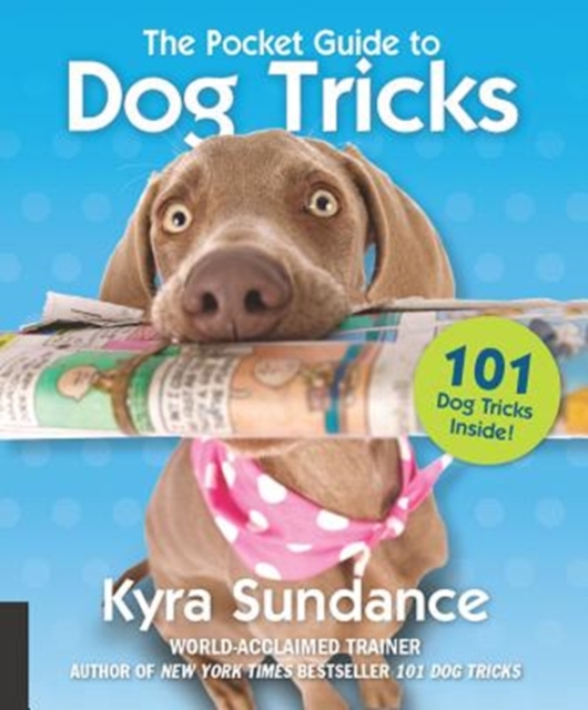 The Pocket Guide to Dog Tricks : 101 Activities to Engage, Challenge, and Bond with Your Dog Volume 7, Paperback / softback Book