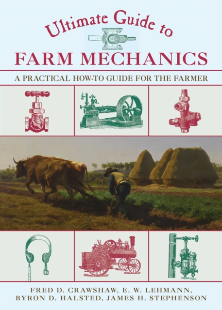Ultimate Guide to Farm Mechanics : A Practical How-To Guide for the Farmer, EPUB eBook