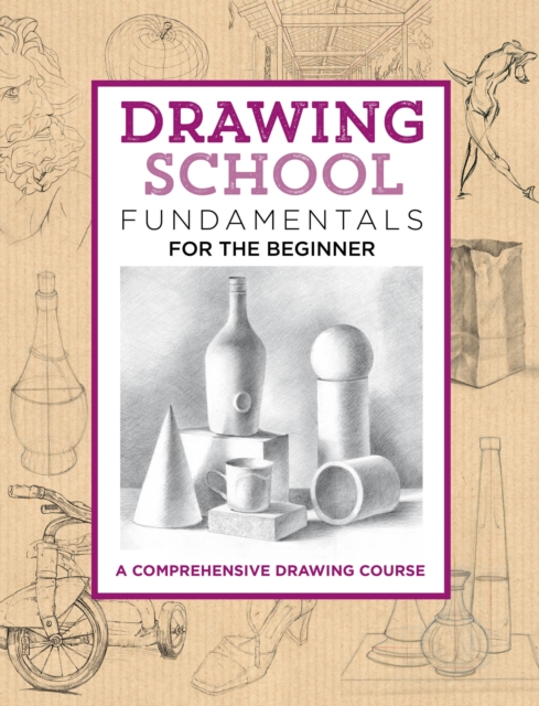 Drawing School: Fundamentals for the Beginner : A comprehensive drawing course, Hardback Book