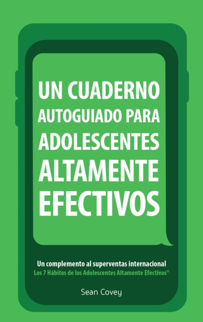 Un Cuaderno Autoguiado Para Adolescentes Altamente Efectivos : Un Complemento al Superventas Internacional Los 7 Habitos de los Adolescentes Altamente Efectivos, EPUB eBook