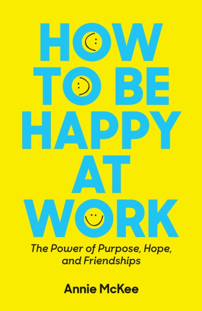 How to Be Happy at Work : The Power of Purpose, Hope, and Friendship, EPUB eBook