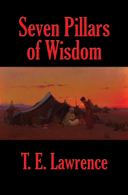 Seven Pillars of Wisdom (Rediscovered Books) : A Triumph, EPUB eBook