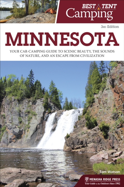 Best Tent Camping: Minnesota : Your Car-Camping Guide to Scenic Beauty, the Sounds of Nature, and an Escape from Civilization, EPUB eBook