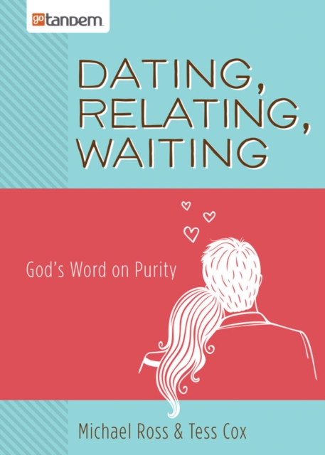Dating, Relating, Waiting : God's Word on Purity, EPUB eBook