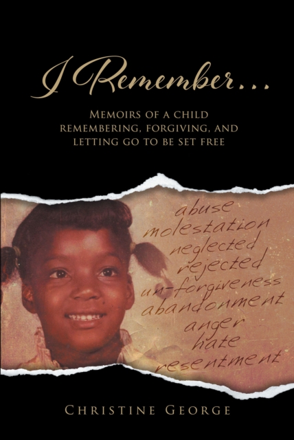 I Remember, Memoirs Of A Child Remembering, Forgiving,and Letting Go To Be Free, EPUB eBook
