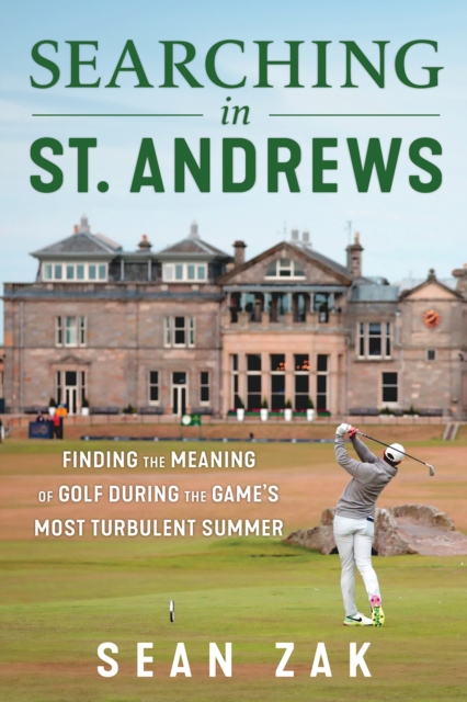 Searching in St. Andrews : Finding the Meaning of Golf During the Game's Most Turbulent Summer, PDF eBook