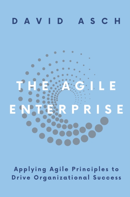 The Agile Enterprise : Applying Agile Principles to Drive Organizational Success, EPUB eBook