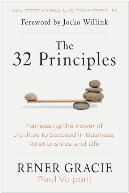 The 32 Principles : Harnessing the Power of Jiu-Jitsu to Succeed in Business, Relationships, and Life, Hardback Book