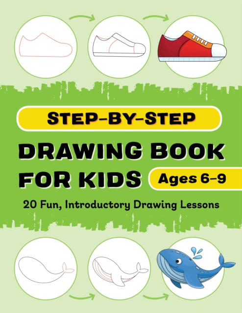 Step-by-Step Drawing Book for Kids : 20 Fun, Introductory Drawing Lessons, EPUB eBook