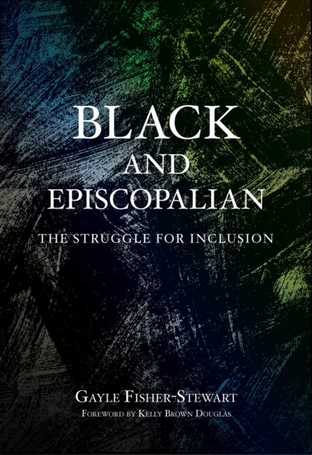 Black and Episcopalian : The Struggle for Inclusion, EPUB eBook