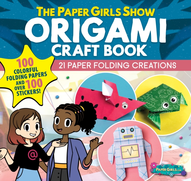 The Paper Girls Show Origami Craft Book : 21 Paper Folding Creations, Paperback / softback Book