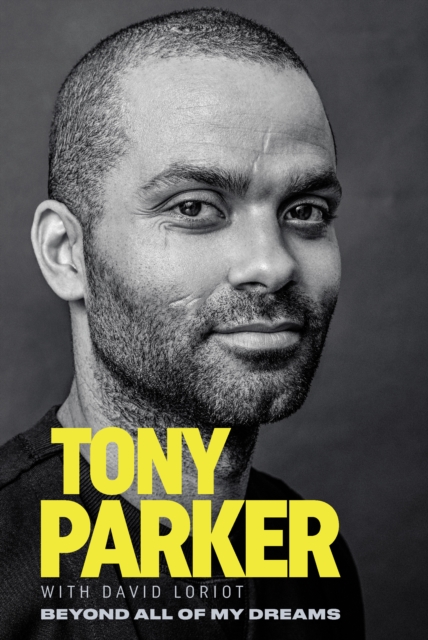 Tony Parker: Beyond All of My Dreams, PDF eBook