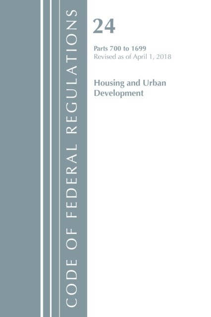 Code of Federal Regulations, Title 24 Housing and Urban Development 700-1699, Revised as of April 1, 2018, Paperback / softback Book