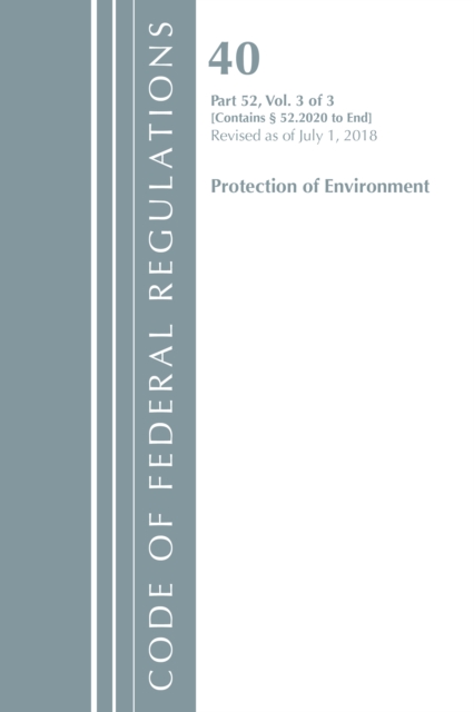 Code of Federal Regulations, Title 40 Protection of the Environment 52.2020-End of Part 52, Revised as of July 1, 2018, Paperback / softback Book