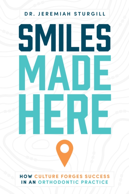 Smiles Made Here : How Culture Forges Success in an Orthodontic Practice, EPUB eBook
