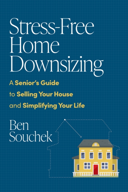 Stress-Free Home Downsizing : A Senior's Guide to Selling Your House and Simplifying Your Life, EPUB eBook