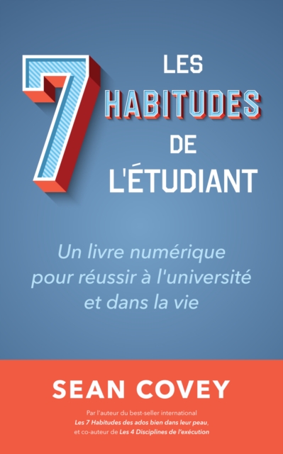 Les Sept Habitudes des Etudiants qui Reussissent : Un livre numerique pour reussir a l'universite et dans la vie, EPUB eBook
