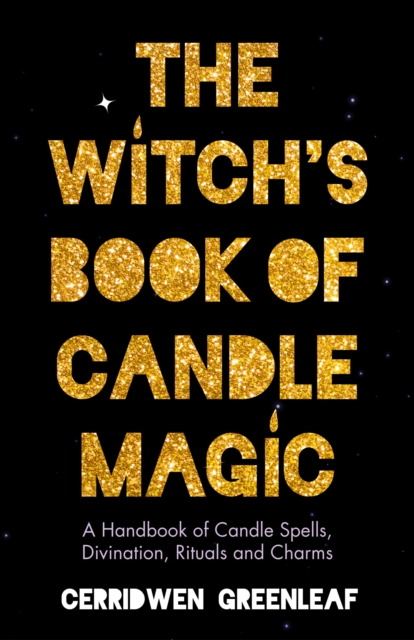 The Witch's Book of Candle Magic : A Handbook of Candle Spells, Divination, Rituals and Charms, EPUB eBook
