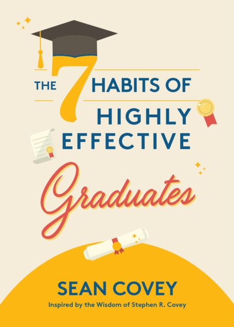 The 7 Habits of Highly Effective Graduates : Celebrate with this Helpful Graduation Gift, Hardback Book