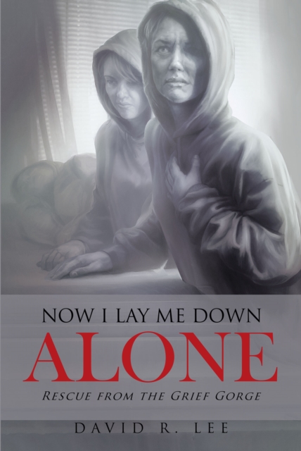 Now I Lay Me Down Alone : Rescue from the Grief Gorge, EPUB eBook