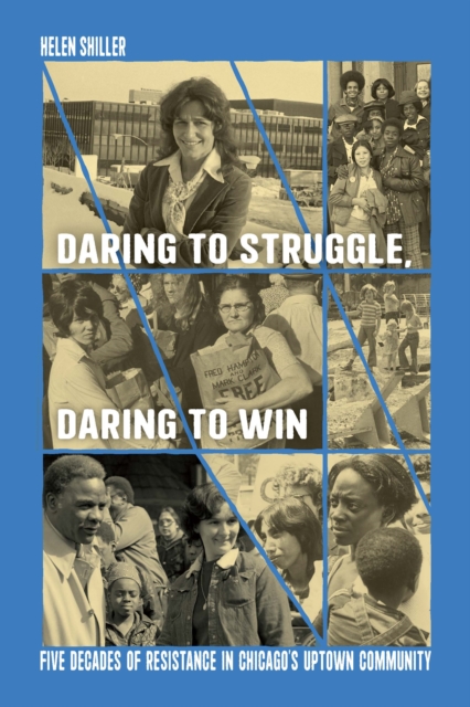 Daring to Struggle, Daring to Win : Five Decades of Resistance in Chicago’s Uptown Community, Paperback / softback Book