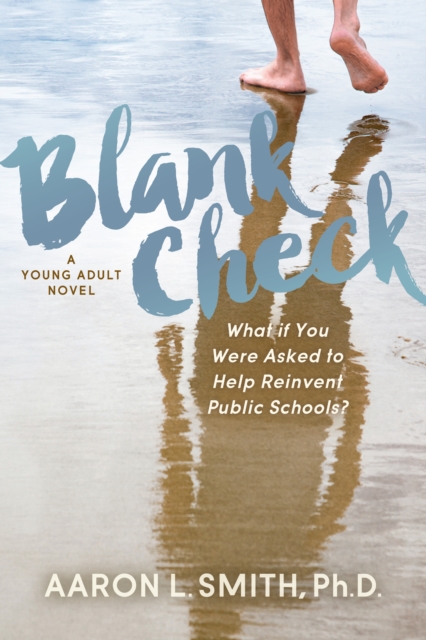 Blank Check, A Novel : What if You Were Asked to Help Reinvent Public Schools?, Paperback / softback Book