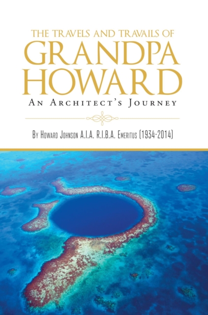 The Travels and Travails of Grandpa Howard : An Architect's Journey, EPUB eBook