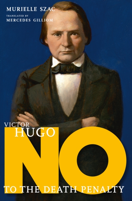 Victor Hugo: No To The Death Penalty, Hardback Book