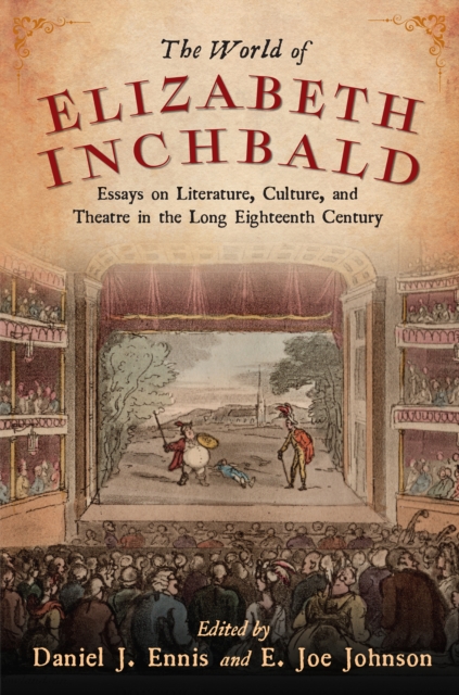 The World of Elizabeth Inchbald : Essays on Literature, Culture, and Theatre in the Long Eighteenth Century, EPUB eBook
