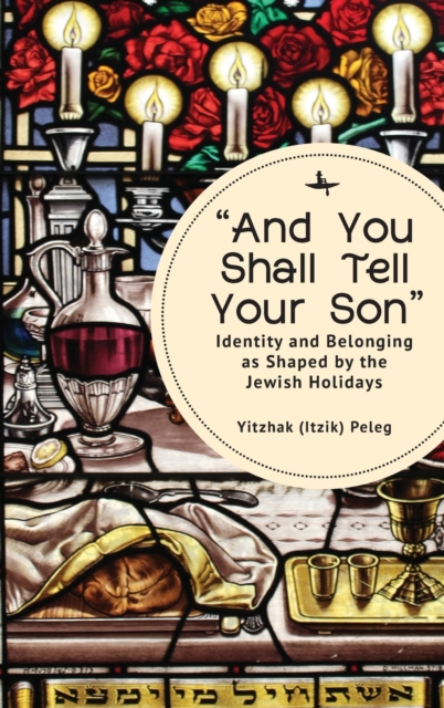 “And You Shall Tell Your Son” : Identity and Belonging as Shaped by the Jewish Holidays, Hardback Book