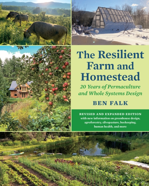 The Resilient Farm and Homestead, Revised and Expanded Edition : 20 Years of Permaculture and Whole Systems Design, Paperback / softback Book