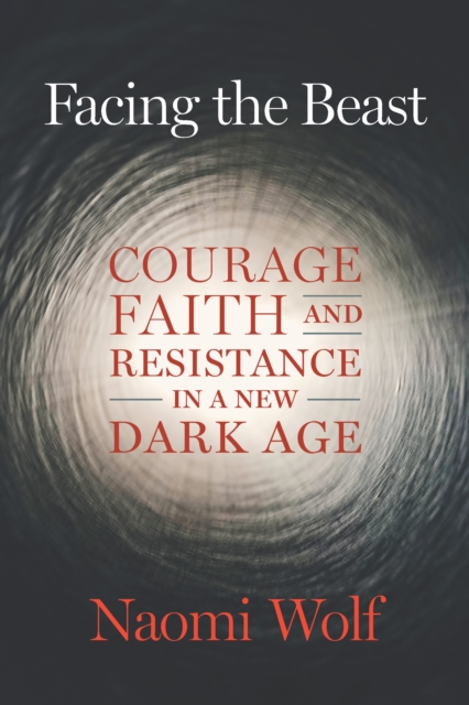 Facing the Beast : Courage, Faith, and Resistance in a New Dark Age, Paperback / softback Book