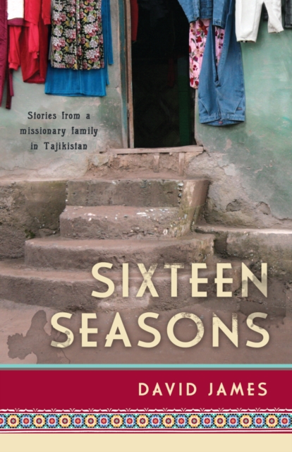Sixteen Seasons : Stories From a Missionary Family in Tajikistan, EPUB eBook