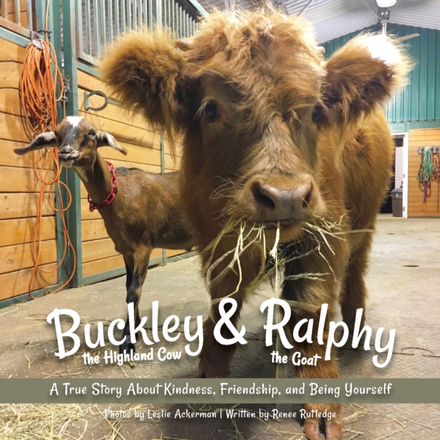 Buckley The Highland Cow And Ralphy The Goat : A True Story about Kindness, Friendship, and Being Yourself, Paperback / softback Book