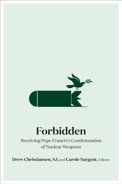 Forbidden : Receiving Pope Francis's Condemnation of Nuclear Weapons, EPUB eBook