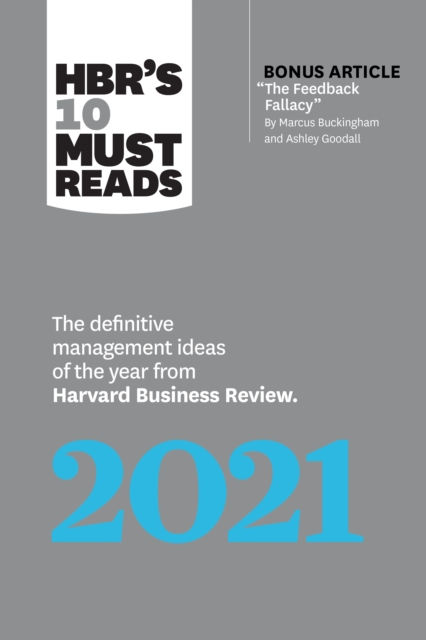 HBR's 10 Must Reads 2021 : The Definitive Management Ideas of the Year from Harvard Business Review (with bonus article "The Feedback Fallacy" by Marcus Buckingham and Ashley Goodall), EPUB eBook