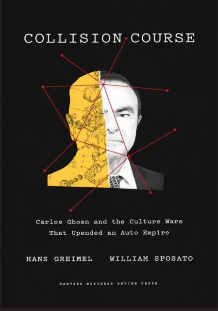 Collision Course : Carlos Ghosn and the Culture Wars That Upended an Auto Empire, Hardback Book