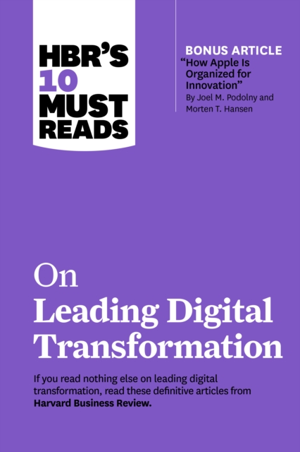 HBR's 10 Must Reads on Leading Digital Transformation (with bonus article "How Apple Is Organized for Innovation" by Joel M. Podolny and Morten T. Hansen), EPUB eBook