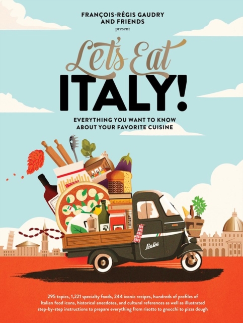 Let's Eat Italy! : Everything You Want to Know About Your Favorite Cuisine, Hardback Book